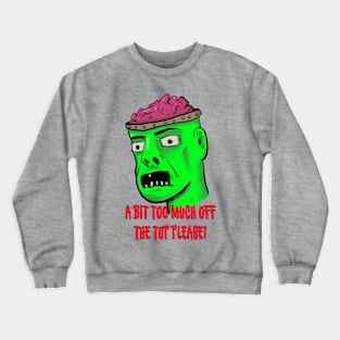 A Bit Too Much Off The Top Please Crewneck Sweatshirt